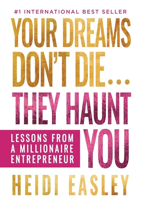 Your Dreams Dont Die... They Haunt You: Lessons from a Millionaire Entrepreneur (Hardcover)