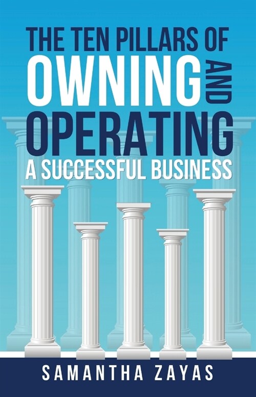 The Ten Pillars of Owning and Operating a Successful Business (Paperback)