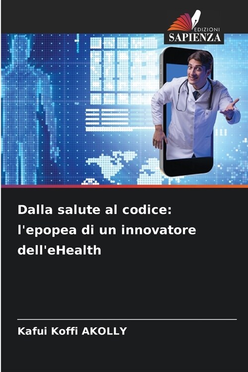 Dalla salute al codice: lepopea di un innovatore delleHealth (Paperback)