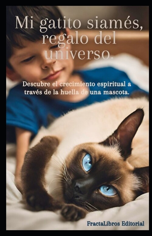 Mi gatito siam?, regalo del universo.: Descubre el crecimiento espiritual a trav? de la huella de una mascota. (Paperback)