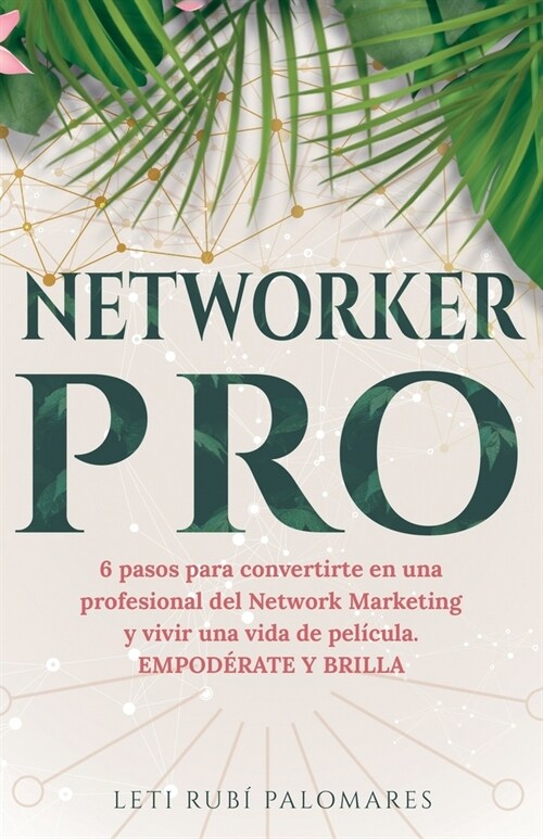 NetworkerPRO: 6 pasos para convertirte en una profesional del Network Marketing. EMPOD?ATE Y BRILLA (Paperback)