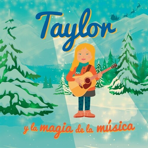 Taylor y la magia de la m?ica: Libro Taylor Swift. Libro de Navidad para ni?s que fomenta los valores de la familia, la perseverancia y el amor. Reg (Paperback)