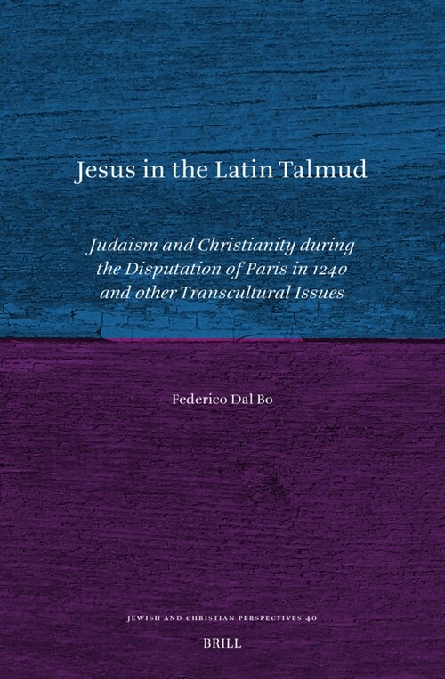 Jesus in the Latin Talmud: Judaism and Christianity During the Disputation of Paris in 1240 and Other Transcultural Issues (Hardcover)