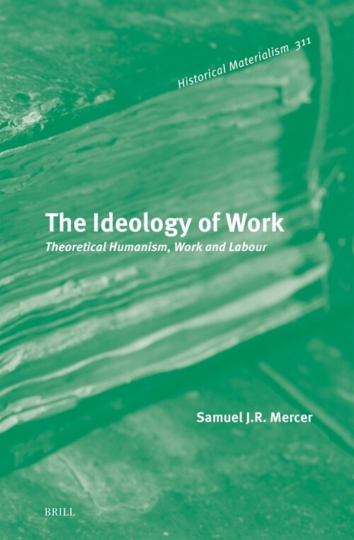 The Ideology of Work: Theoretical Humanism, Work and Labour (Hardcover)