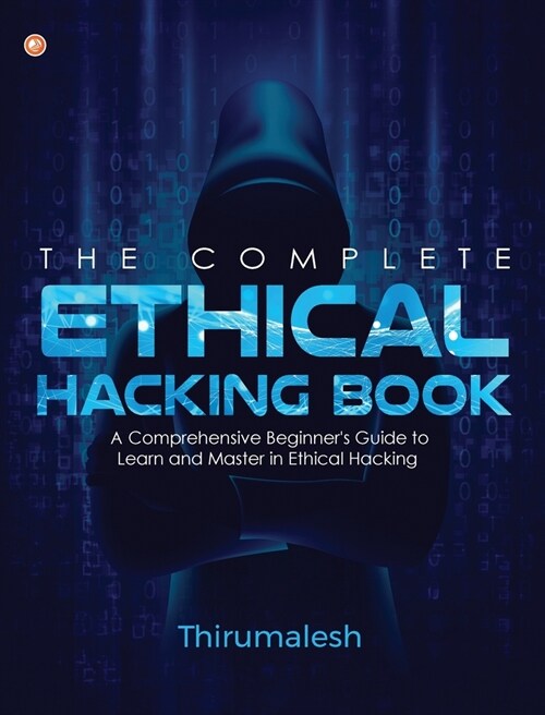 The Complete Ethical Hacking Book: A Comprehensive Beginners Guide to Learn and Master in Ethical Hacking (Paperback)