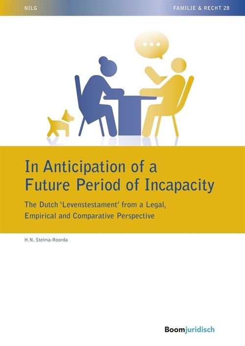 In Anticipation of a Future Period of Incapacity: The Dutch Levenstestament from a Legal, Empirical and Comparative Perspective (Paperback)