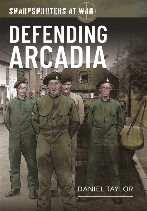 Sharpshooters at War : Defending Arcadia (Hardcover)