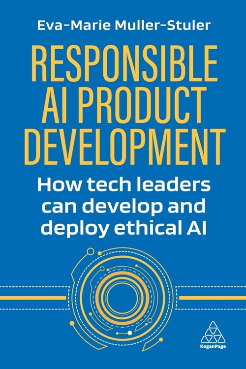 Responsible AI Product Development : How Tech Leaders Can Develop and Deploy Ethical AI (Hardcover)