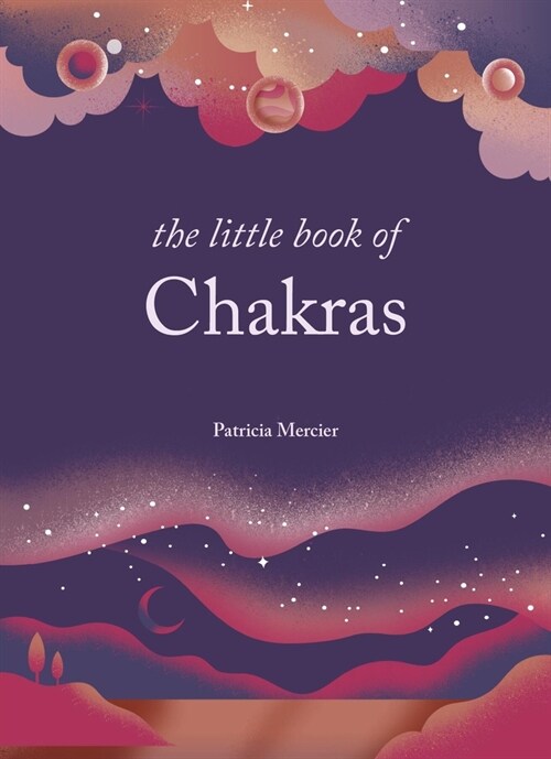 The Little Book of Chakras : Balance your subtle energy for health, vitality, and harmony (Hardcover)