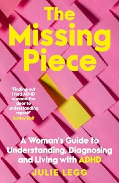 The Missing Piece : A Womans Guide to Understanding, Diagnosing and Living with ADHD for readers of Gwendoline Smith and Chanelle Moriah (Paperback)
