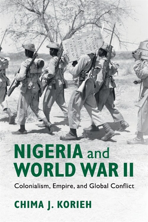 Nigeria and World War II : Colonialism, Empire, and Global Conflict (Paperback)