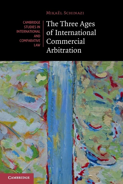 The Three Ages of International Commercial Arbitration (Paperback)