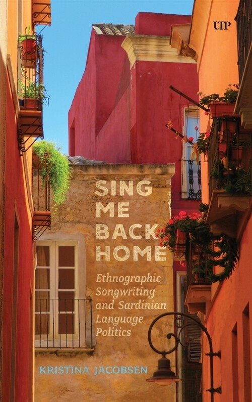 Sing Me Back Home: Ethnographic Songwriting and Sardinian Language Politics (Hardcover)