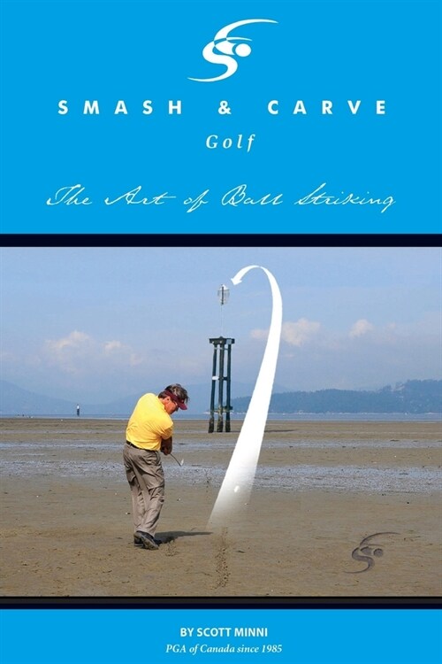 Smash and Carve Golf! The Art of Ball Striking (Paperback)