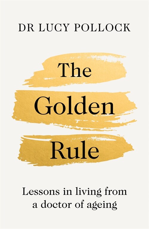 The Golden Rule : Lessons in living from a doctor of ageing (Hardcover)