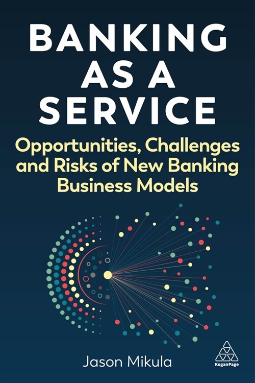 Banking as a Service : Opportunities, Challenges and Risks of New Banking Business Models (Hardcover)