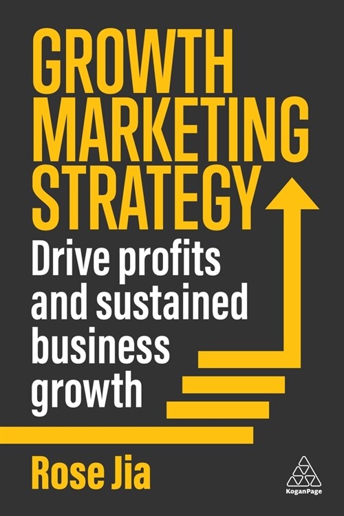 Growth Marketing Strategy : Drive Profits and Sustained Business Growth (Hardcover)