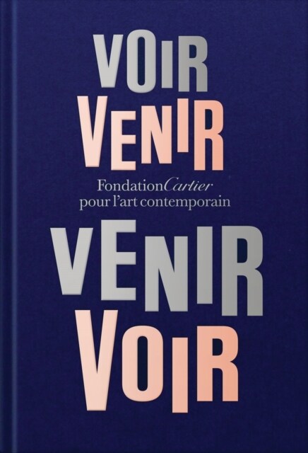 Fondation Cartier Pour lArt Contemporain: Voir Venir, Venir Voir (Hardcover)