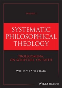 Systematic Philosophical Theology, Volume 1: Prolegomena, on Scripture, on Faith (Hardcover)