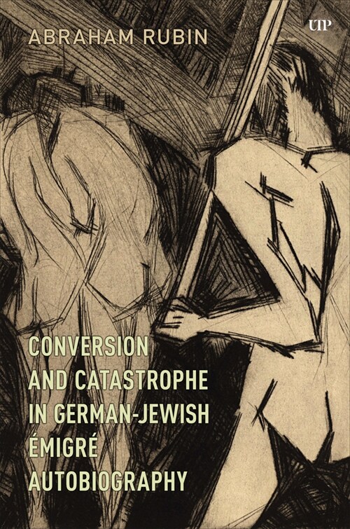 Conversion and Catastrophe in German-Jewish ?igr?Autobiography (Paperback)