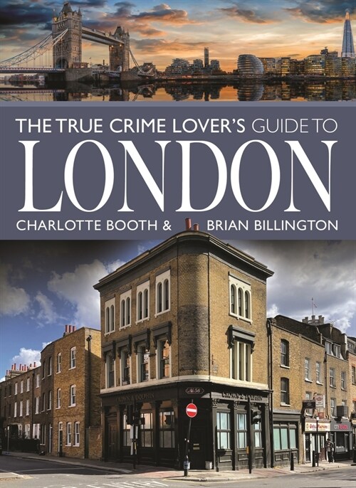 The True Crime Lovers Guide to London (Paperback)