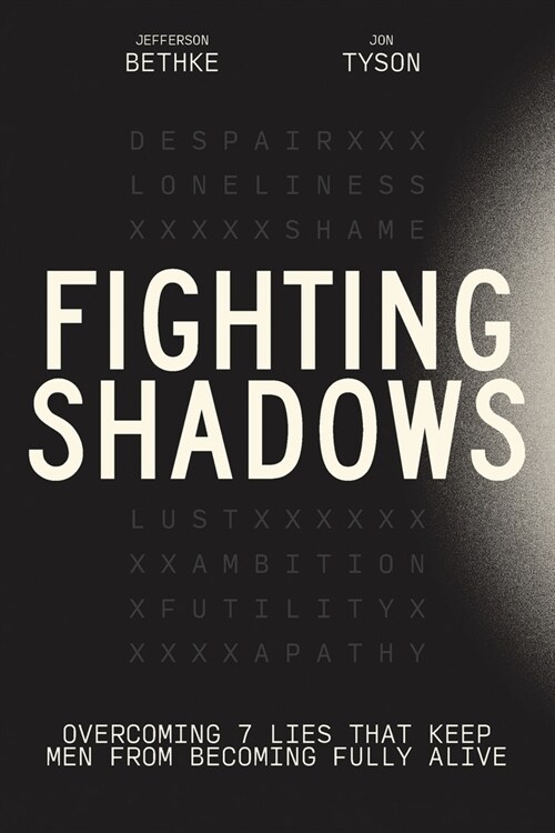 Fighting Shadows : Overcoming 7 Lies That Keep Men From Becoming Fully Alive (Paperback, ITPE Edition)
