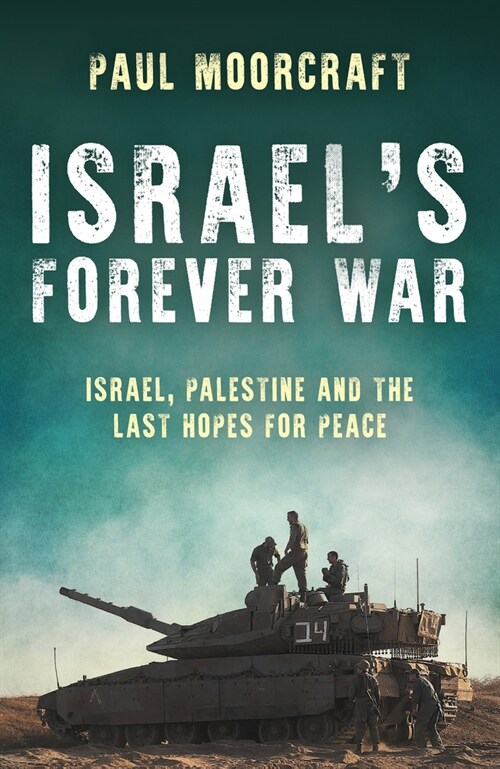 Israel’s Forever War : Israel, Palestine and the Last Hopes for Peace (Hardcover)