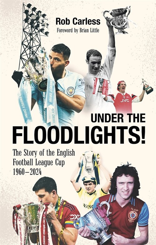 Under the Floodlights! : Sixty Years of the Football League Cup (Paperback)