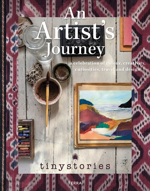 An Artists Journey: A Celebration of Colour, Creativity, Curiosities, Travel and Design (Hardcover)
