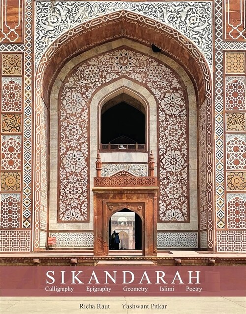 Sikandarah: : Geometry, Calligraphy, Epigraphy, Islimi, Poetry (Hardcover)