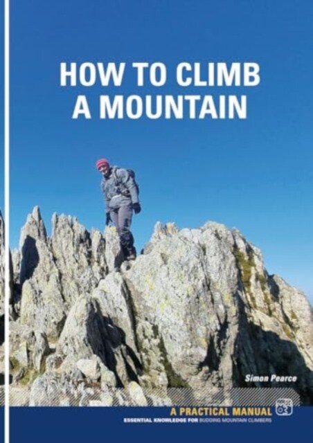 How To Climb A Mountain : Essential knowledge for budding mountain Climbers (Paperback)