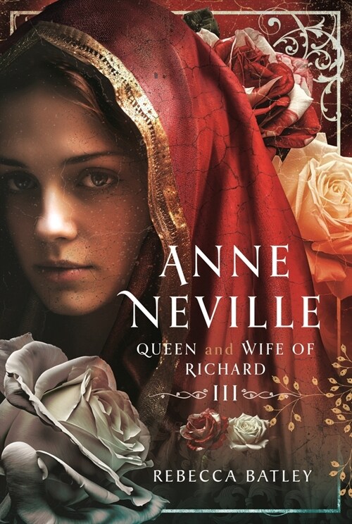 Anne Neville : Queen and Wife of Richard III (Hardcover)