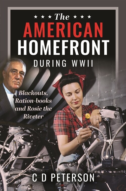 The American Homefront During WWII : Blackouts, Ration-books and Rosie the Riveter (Hardcover)