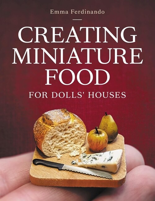 Creating Miniature Food for Dolls Houses (Paperback)
