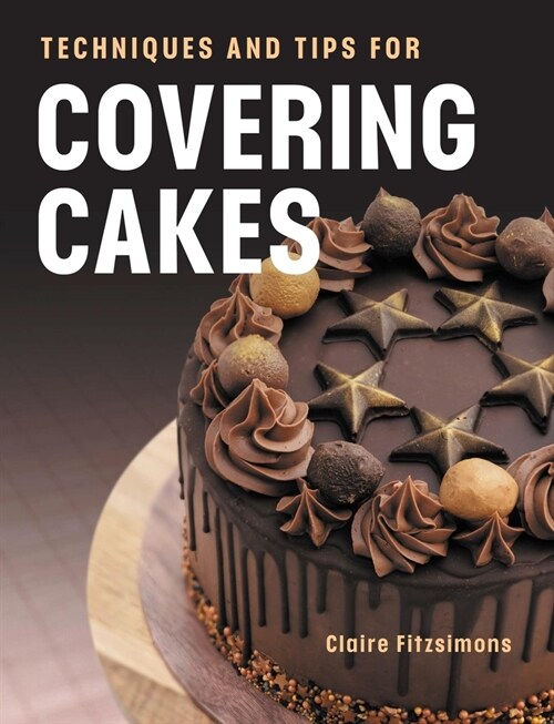 Techniques and Tips for Covering Cakes (Paperback)