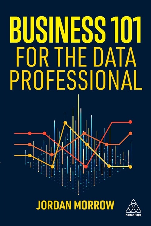 Business 101 for the Data Professional : What You Need to Know to Succeed in Business (Hardcover)