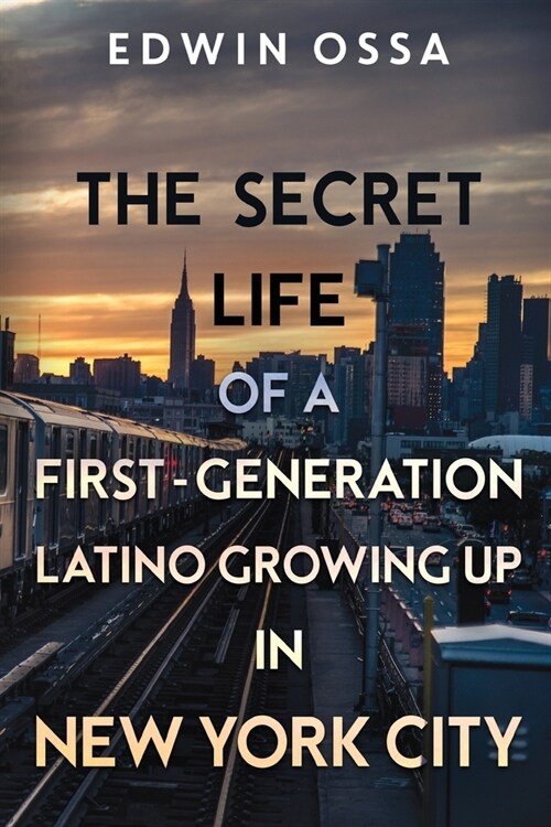 The Secret Life of a First-Generation Latino Growing Up in New York City (Paperback)