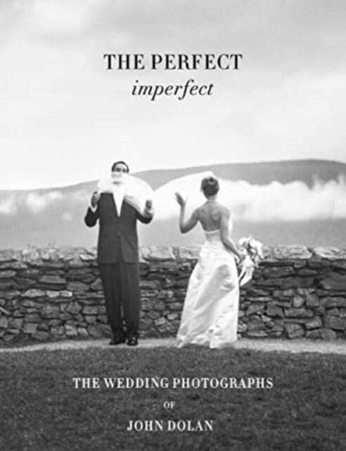 John Dolan: The Perfect Imperfect: The Wedding Photographs (Hardcover)