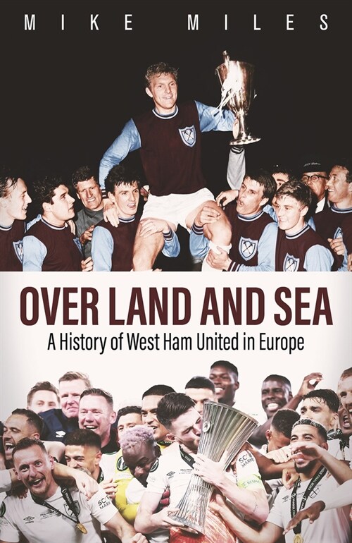 Over Land and Sea : A History of West Ham United in Europe (Hardcover)