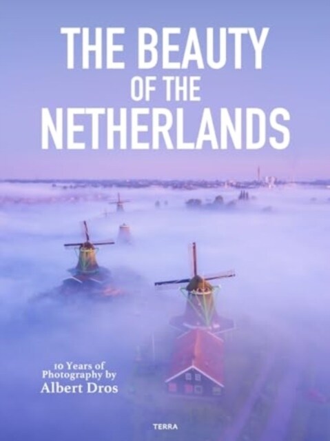 The Beauty of the Netherlands: 10 Years of Photography by Albert Dros (Hardcover)