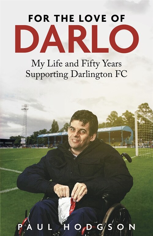 For the Love of Darlo : My Life and Fifty Years Supporting Darlington FC (Hardcover)