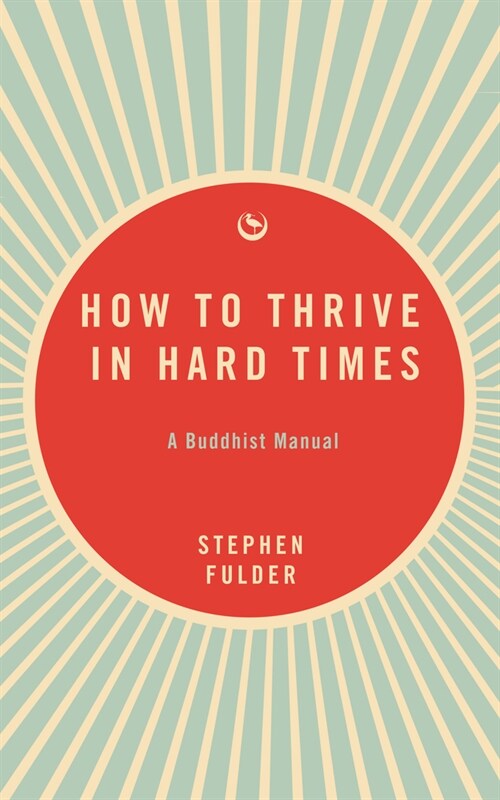 How to Thrive in Hard Times: A Buddhist Manual (Paperback)