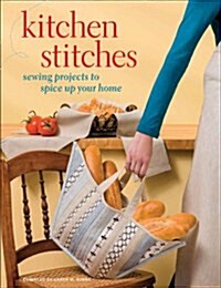 Kitchen Stitches: Sewing Projects to Spice Up Your Home (Paperback)