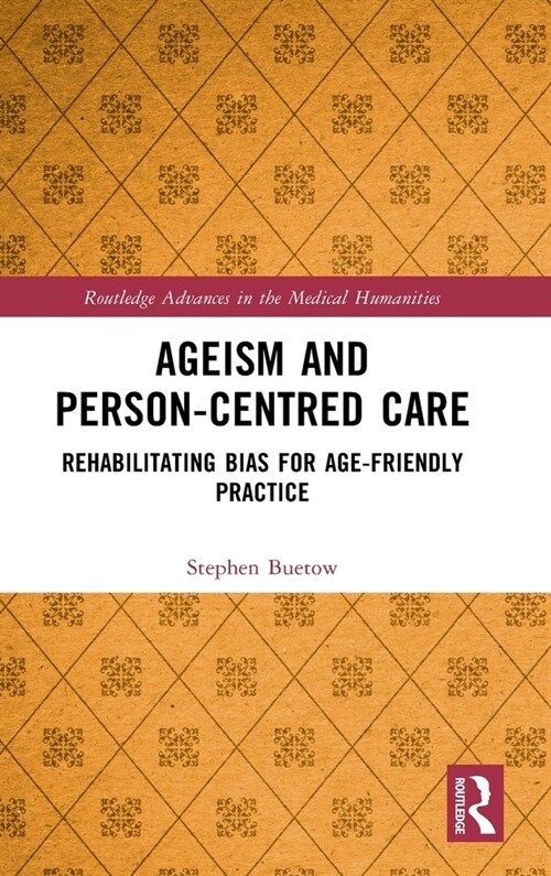 Ageism and Person-Centred Care : Rehabilitating Bias for Age-Friendly Practice (Hardcover)