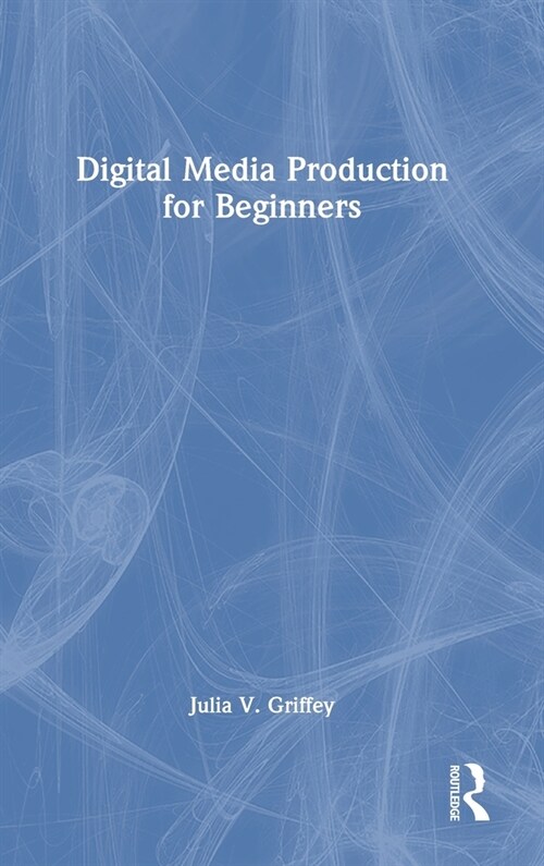 Digital Media Production for Beginners (Hardcover, 1)