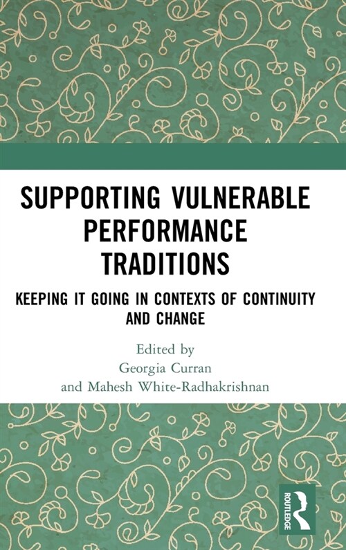 Supporting Vulnerable Performance Traditions : Keeping it Going in Contexts of Continuity and Change (Hardcover)