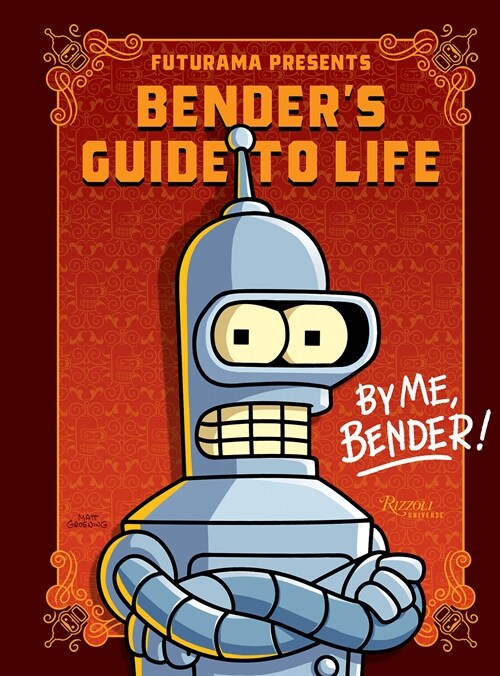 Futurama Presents: Benders Guide to Life: By Me, Bender! (Hardcover)