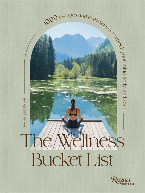 The Wellness Bucket List: 1000 Escapes and Experiences to Enrich Your Mind, Body, and Soul (Hardcover)