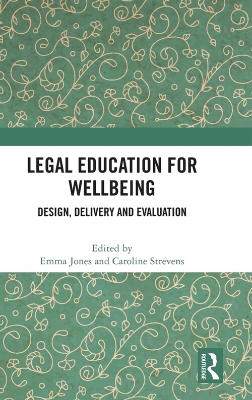 Legal Education for Wellbeing : Design, Delivery and Evaluation (Hardcover)