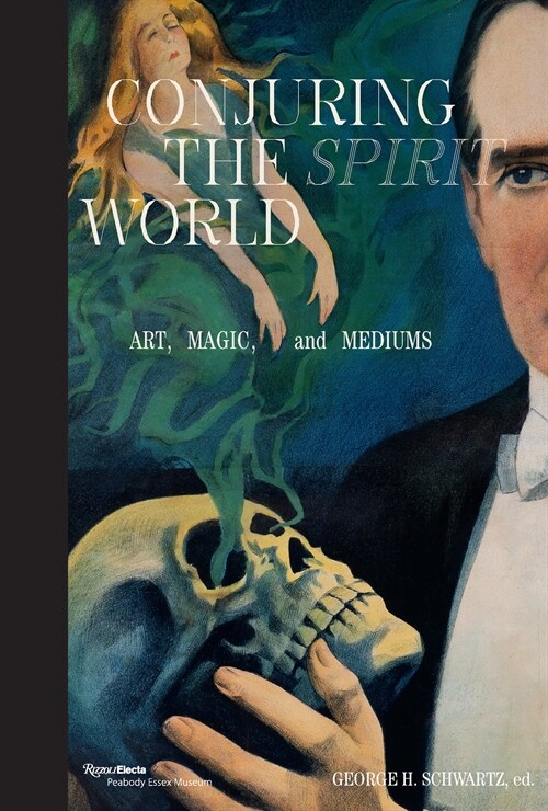 Conjuring the Spirit World: Art, Magic, and Mediums (Hardcover)